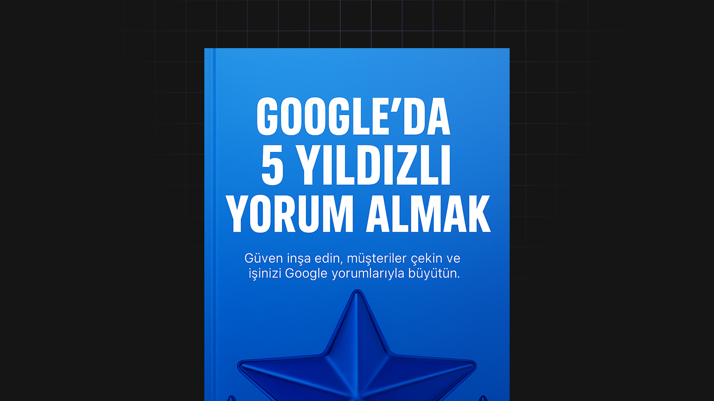 Google’Da 5 Yıldızlı Yorum Almak